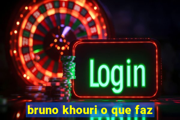 bruno khouri o que faz